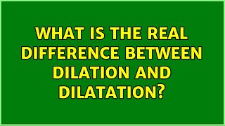 What is the real difference between dilation and dilatation 2 Solutions [upl. by Doss]