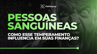 INFLUÊNCIA DO TEMPERAMENTO SANGUÍNEO EM SUAS DESCISÕES FINANCEIRAS  FixFinance [upl. by Nanji]