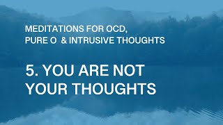 OCD Meditations – 5 You Are Not Your Thoughts [upl. by Venezia]