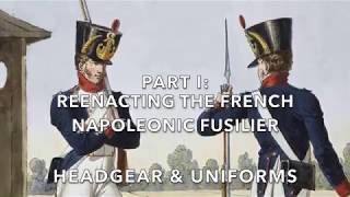 Reenacting The French Napoleonic Fusilier Part I Headgear amp Uniforms [upl. by Ener682]