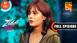 Will Sanjana Accept Karans Help  Ziddi Dil Maane Na  Ep 111  Full Episode  11 Jan 2022 [upl. by Danelle]