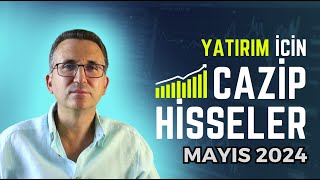 Yatırım İçin Cazip Hisseler Mayıs 2024 borsa hisse [upl. by Nostrebor]