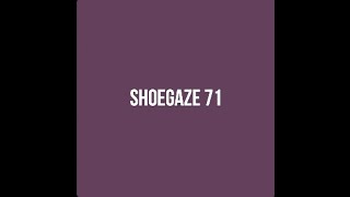 Shoegaze Compilation Vol71 [upl. by Ynes]