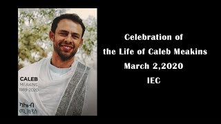 Celebration of the Life of Caleb Meakins – IEC – March 2 2020 [upl. by Gebhardt]