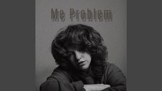 Me Problem [upl. by Elocaj]