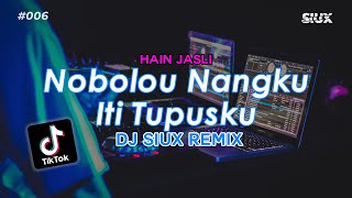 NOBOLOU NAGKU ITI TUPUSKU  HAIN JASLI DJ SIUX REMIX [upl. by Star]