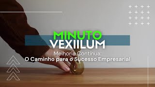 Minuto Vexillum  Melhoria contínua o caminho para o sucesso empresarial [upl. by Ivon]