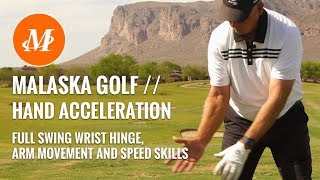 Malaska Golf  Full Swing  Hand Acceleration Wrist Hinge Arm Movement amp Speed Skills [upl. by Odelinda437]