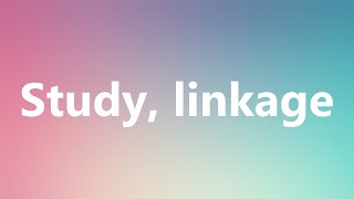 Study linkage  Medical Meaning and Pronunciation [upl. by Joete]