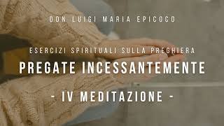 Don Luigi Maria Epicoco  Corso di Esercizi Spirituali  Pregate incessantemente  IV meditazione [upl. by Chapen103]