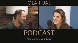 Ola Fijał  odc 25 Antoni SyrekDąbrowski PODCAST [upl. by Ainattirb]