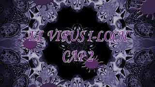 EL VIRUS ILOCH CAPITULO 2 quot Viajes dimensionalesquot [upl. by Ahsiekat]