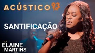 Elaine Martins  SANTIFICAÇÃO  Acústico 93  2019 [upl. by Betteann]