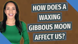 How does a waxing gibbous moon affect us [upl. by Arhas562]