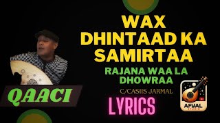 Cabdicasiis Jarmal  Wax dhintaad ka samirta  Qaaci  Lyrics [upl. by Nnaeirb217]