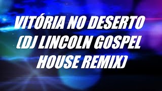 Vitória no deserto DJ Lincoln house gospel remix Aline Barros [upl. by Pump]