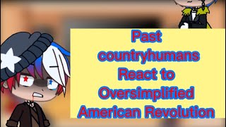 Past countryhumans react to Oversimplified American Revolution [upl. by Erdnaxela]