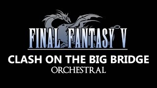 Final Fantasy V  Clash on the Big Bridge  Orchestral [upl. by Ailes]