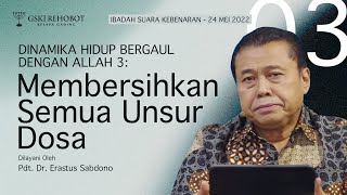 DINAMIKA HIDUP BERGAUL DENGAN ALLAH BAG 3 MEMBERSIHKAN SEMUA UNSUR DOSA  Pdt Dr Erastus Sabdono [upl. by Christoffer766]