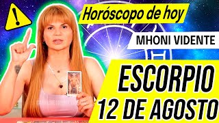 🚫 SE VIENE UNA MALA NOTICIA ⚠️ MHONI VIDENTE 🔮 Horóscopo de hoy ESCORPIO 12 de AGOSTO 2024 ❤️ monhi [upl. by Okiruy]