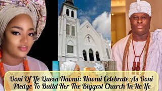 Ooni Of Ife Queen Naomi Naomi Celebrate As Ooni Pledge To Build Her The Biggest Church In Ile Ife [upl. by Bellina]