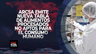 ARCSA emite nueva tabla de alimentos procesados no aptos para el consumo humano [upl. by Goldshlag]