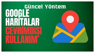 Google Haritalar Çevrimdışı Kullanım Güncel Yöntem [upl. by Enyawd]