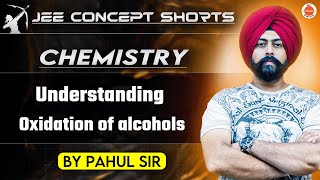 JEE Chemistry 2025  Oxidation of Alcohols  Pahul Sir [upl. by Ecnarrot189]