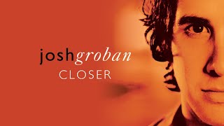 Josh Groban  Closer Full Album Official Video [upl. by Landing939]