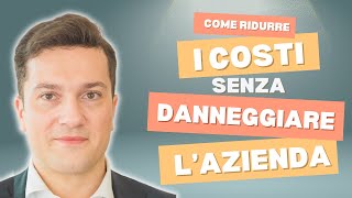 Come ridurre i costi aziendali senza danneggiare la tua impresa [upl. by Arerrac]