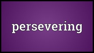 Persevering Meaning [upl. by Aramal]