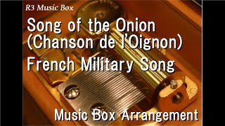 Song of the Onion Chanson de lOignonFrench Military Song Music Box [upl. by Netsyrc]