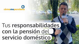 Tus responsabilidades con la pensión del servicio doméstico [upl. by Consalve309]