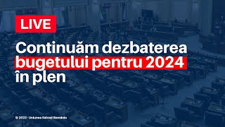 Continuăm dezbaterea bugetului pentru 2024 în plen [upl. by Arit]