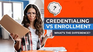 Credentialing vs Enrollment  Whats the Difference [upl. by Slohcin]