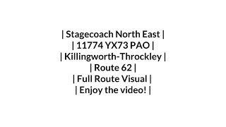 Stagecoach  Route 62  KillingworthThrockley  11774 YX73 PAO  Full Route Visual [upl. by Zwick]