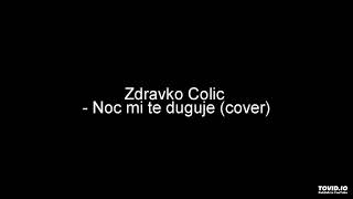 Zdravko Colic  Noc mi te duguje cover [upl. by Sucam]