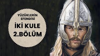 YÜZÜKLERİN EFENDİSİİKİ KULE 2BÖLÜMROHAN SÜVARİLERİ LotrOrta Dünya [upl. by Spence]