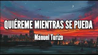 Quiéreme Mientras Se Pueda  Manuel Turizo LyricsLetra [upl. by Assilev743]