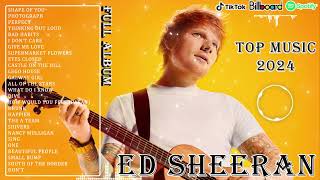 🎵 Ed Sheeran Ultimate Playlist 2024 🎵 Best Songs Collection🎤Full Album of Greatest Hits 🎶 Top Tracks [upl. by Peih905]