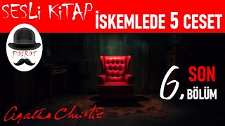 AGATHA CHRISTIE İskemlede Beş Ceset Sesli Kitap Polisiye  Radyo Tiyatrosu Tadında  6 ve SON Bölüm [upl. by Horwath757]