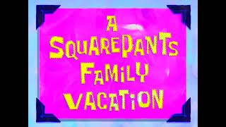 A Squarepants Family Vacation [upl. by Eekram]