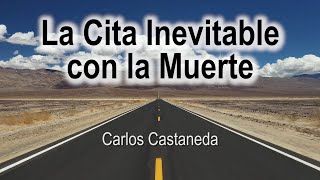 La Cita Inevitable con la Muerte  Carlos Castaneda [upl. by Vachil]