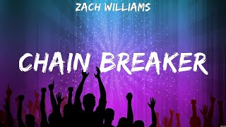 Zach Williams Chain Breaker Lyrics Smokie Norful Hillsong Worship Elevation Worship 1 [upl. by Brennen]