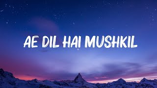 Arijit Singh  Ae Dil Hai Mushkil lyrics [upl. by Livi]