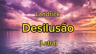 Landrick  Desilusão Letra [upl. by Eolhc10]