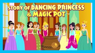 STORY OF DANCING PRINCESS amp MAGIC POT  ANIMATED STORIES  MORAL STORIES FOR KIDS  KIDS STORIES [upl. by Gorden]