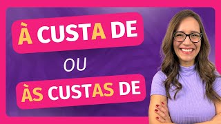 ❌✅ À CUSTA DE ou ÀS CUSTAS DE ❌✅ Qual expressão está correta [upl. by Enedan]