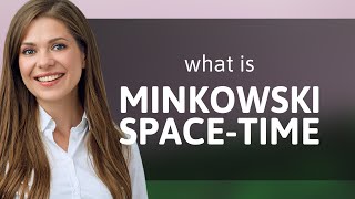 Exploring Minkowski SpaceTime A Gateway to Understanding the Universe [upl. by Coral]