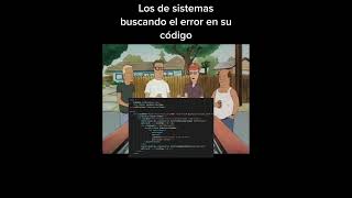 Los de sistemas buscando el error en su código [upl. by Ennelram]